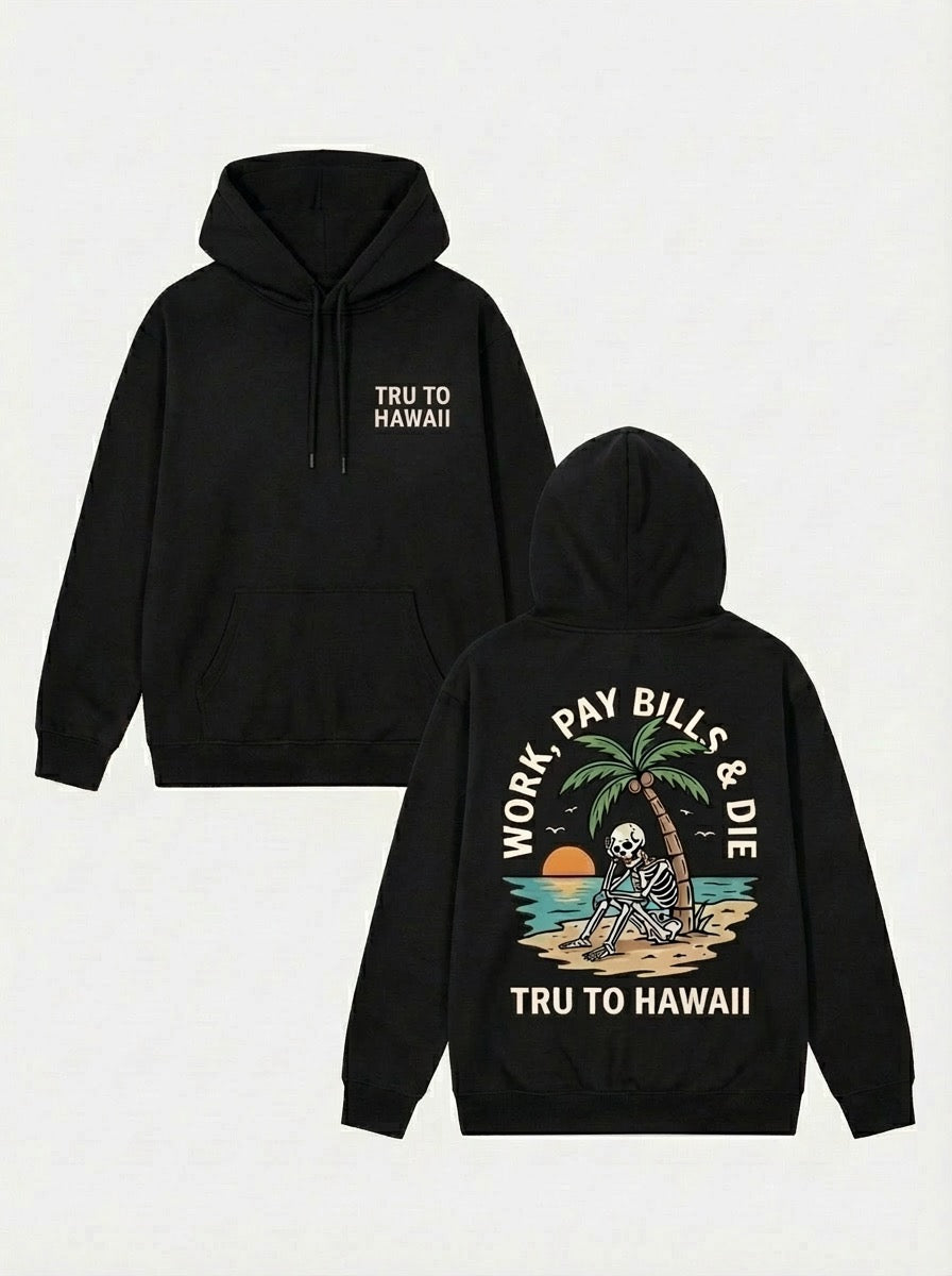 WORK, PAY BILLS & DIE (Hoodie) Tru To Hawaii